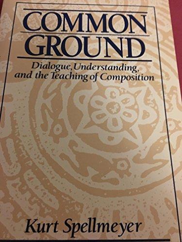 Book Common Ground: Dialogue, Understanding, and the Teaching of Composition (Prentice Hall Studies in Writing and Culture) free
