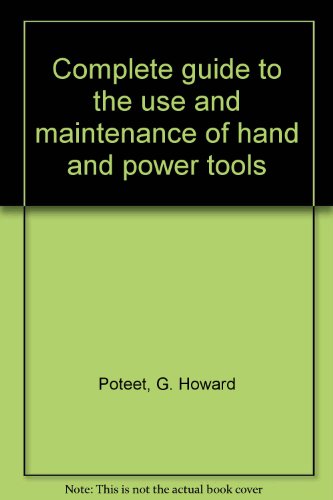 Book Complete Guide to the Use and Maintenance of Hand and Power Tools free