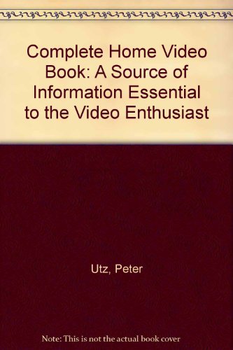 Book Complete Home Video Book: A Source of Information Essential to the Video Enthusiast free