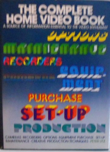 Book The Complete Home Video Book: A Source Book Of Information Essential To The Video Enthusiast free
