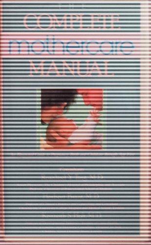 Book The complete mothercare manual: An illustrated guide to pregnancy, birth, and childcare through age five free
