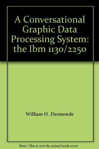 Book A Conversational Graphic Data Processing System: The Ibm 1130/2250 free