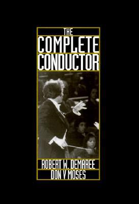 Book The Complete Conductor:  A Comprehensive Resource for the Professional Conductor of the Twenty-First Century free
