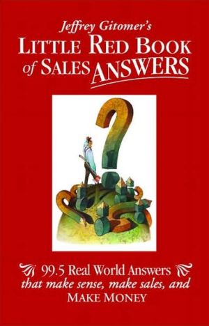 Book Little Red Book of Sales Answers: 99.5 Real World Answers That Make Sense, Make Sales, and Make Money free
