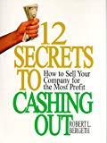 Book Twelve Secrets For Cashing Out: How To Sell Your Company For The Most Profit free