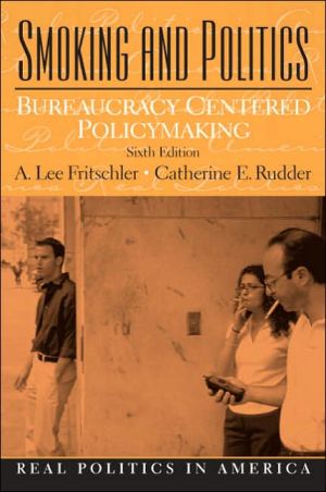 Book Smoking and Politics: Bureaucracy Centered Policymaking (6th Edition) free