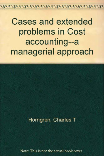Book Cases And Extended Problems In Cost Accounting--a Managerial Approach free