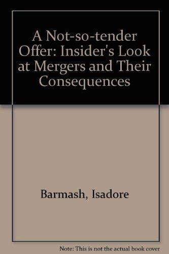 Book A Not-So-Tender Offer: An Insider's Look at Mergers and Their Consequences free
