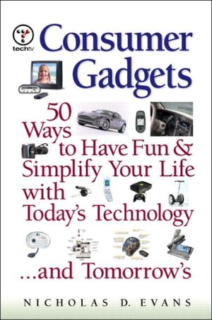 Book Consumer Gadgets: 50 Ways to Have Fun and Simplify Your Life With Today's Technology... and Tomorrow's (Financial Times Prentice Hall Books.) free