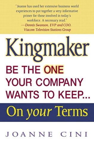 Book Kingmaker: Be the One Your Company Wants to Keep-- On Your Terms free