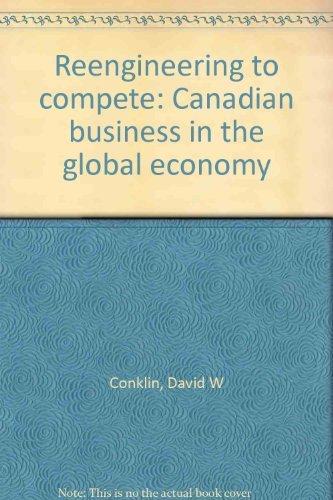 Book Reengineering to compete: Canadian business in the global economy free