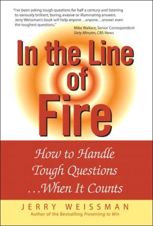 Book In the Line of Fire: How to Handle Tough Questions...When It Counts free