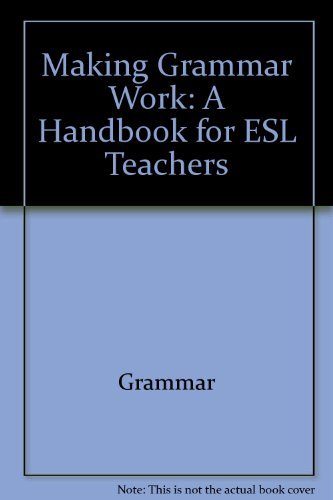 Book Making Grammar Work: A Handbook For Esl Teachers free