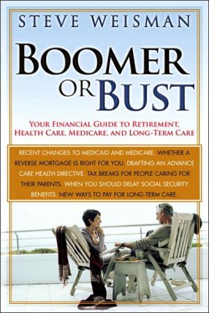 Book Boomer or Bust: Your Financial Guide to Retirement, Health Care, Medicare, and Long-Term Care free
