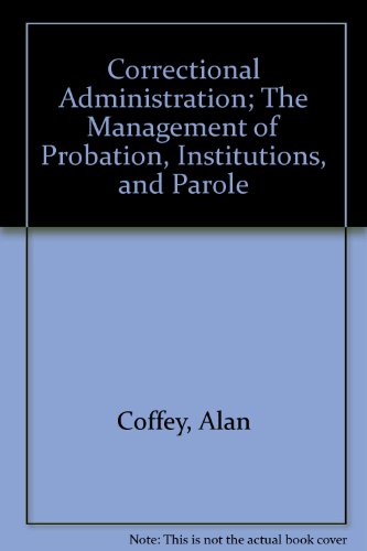 Book Correctional Administration; The Management Of Probation, Institutions, And Parole (prentice-hall Series In Law Enforcement) free