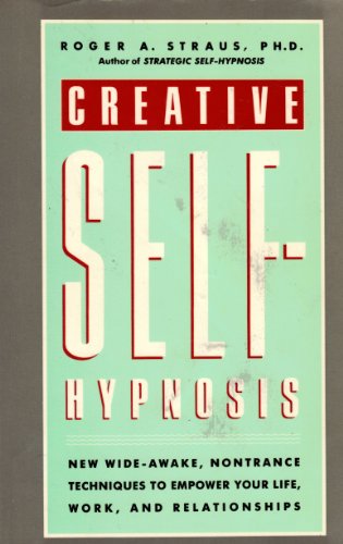 Book Creative Self-Hypnosis: New, Wide-Awake, Nontrance Techniques to Empower Your Life, Work, and Relationships free