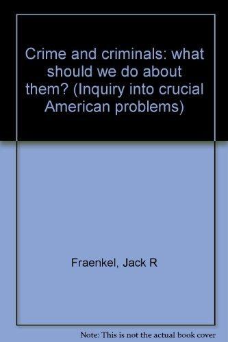 Book Crime and criminals: what should we do about them? (Inquiry into crucial American problems) free