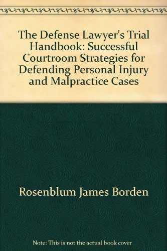 Book The Defense Lawyer's Trial Handbook: Successful Courtroom Strategies For Defending Personal Injury And Malpractice Cases free
