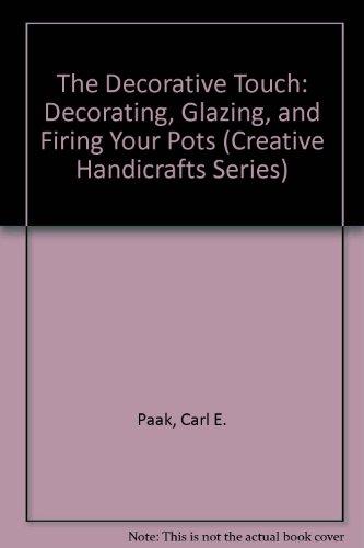 Book The Decorative Touch: Decorating, Glazing, and Firing Your Pots (Creative Handicrafts Series) free