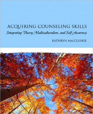 Book Acquiring Counseling Skills: Integrating Theory, Multiculturalism, and Self-Awareness free