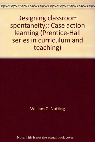 Book Designing classroom spontaneity;: Case action learning (Prentice-Hall series in curriculum and teaching) free