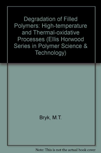 Book Degradation of Filled Polymers: High Temperature and Thermal-Oxidative Processes (Ellis Horwood Series in Polymer Science and Technology) free