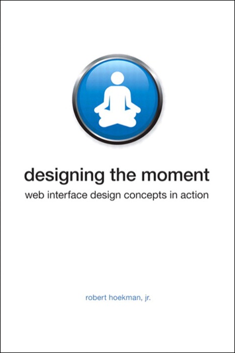 Book Designing the Moment: Web Interface Design Concepts in Action free