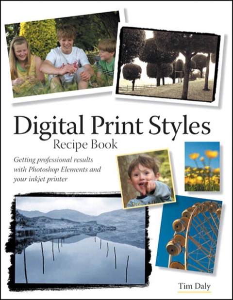 Book Digital Print Styles Recipe Book: Getting professional results with Photoshop Elements and your inkjet printer free