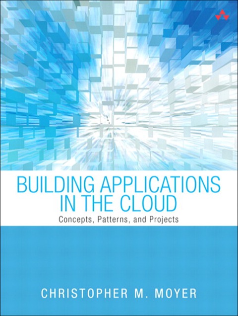 Book Building Applications in the Cloud: Concepts, Patterns, and Projects free
