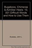Book Bugaboos, Chimeras & Achilles' Heels: 10,001 Difficult Words and How to Use Them free