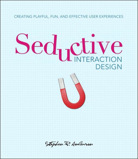 Book Seductive Interaction Design: Creating Playful, Fun, and Effective User Experiences (Voices That Matter) free