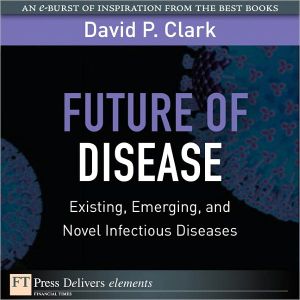 Book Future Of Disease: Existing, Emerging, And Novel Infectious Diseases free