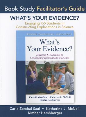 Book Facilitator's Guide for What's Your Evidence?: Engaging K-5 Children in Constructing Explanations in Science free