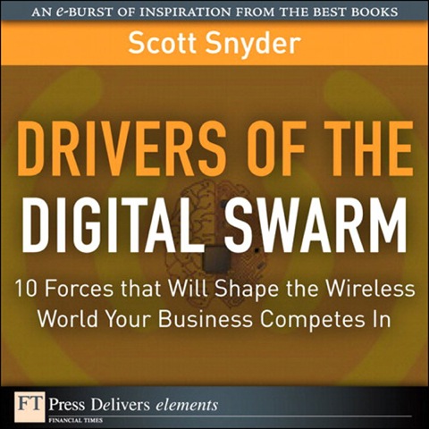 Book Drivers of the Digital Swarm: 10 Forces that Will Shape the Wireless World Your Business Competes In (FT Press Delivers Elements) free