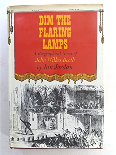 Book Dim the flaring lamps;: A novel of the life of John Wilkes Booth free