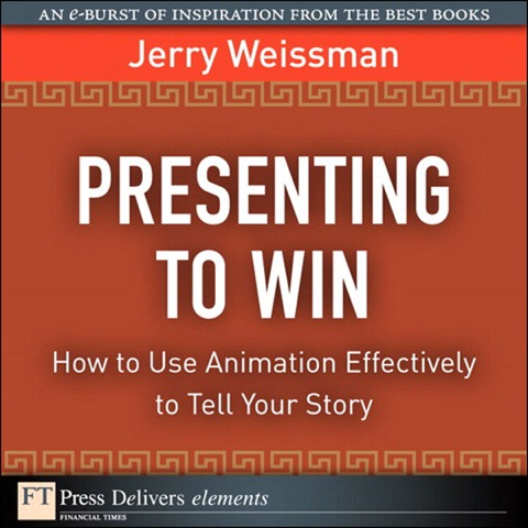 Book Presenting to Win: How to Use Animation Effectively to Tell Your Story (FT Press Delivers Elements) free