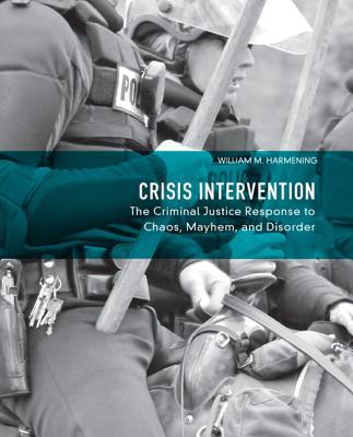 Book Crisis Intervention: The Criminal Justice Response to Chaos, Mayhem, and Disorder free