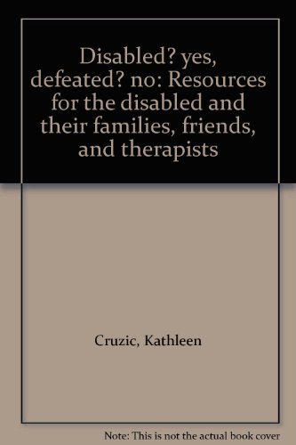 Book Disabled? yes, defeated? no: Resources for the disabled and their families, friends, and therapists free