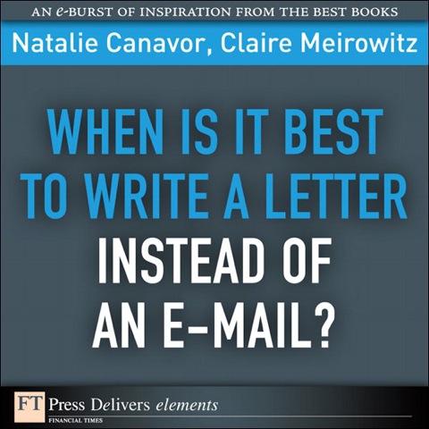 Book When Is It Best to Write a Letter Instead of an E-mail? (FT Press Delivers Elements) free