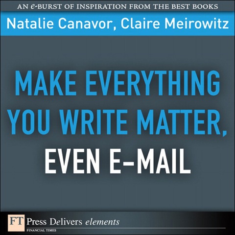 Book Make Everything You Write Matter, Even E-mail (FT Press Delivers Elements) free