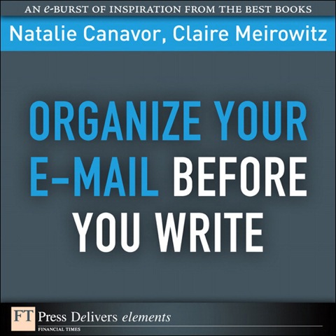Book Organize Your E-mail Before You Write (FT Press Delivers Elements) free Book Organize Your E-mail Before You Write (FT Press Delivers Elements) free