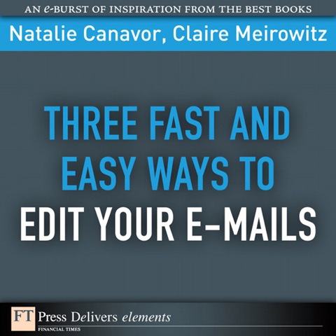 Book Three Fast and Easy Ways to Edit Your E-mails (FT Press Delivers Elements) free