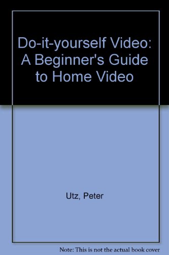 Book Do-it-yourself Video : A Beginner's Guide To Home Video free