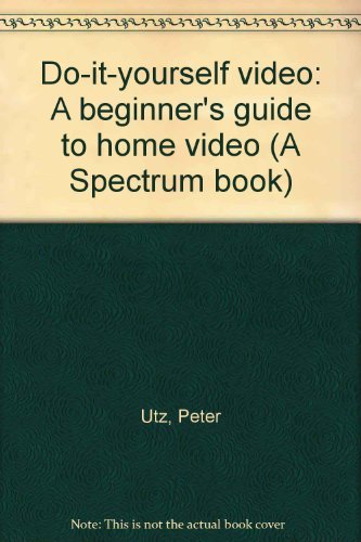Book Do-it-yourself video: A beginner's guide to home video free