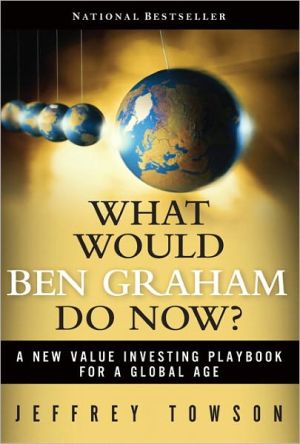Book What Would Ben Graham Do Now?: A New Value Investing Playbook for a Global Age free