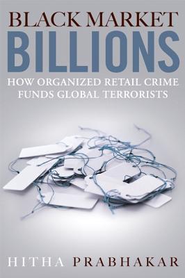 Book Black Market Billions: How Organized Retail Crime Funds Global Terrorists free