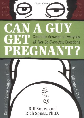 Book Can a Guy Get Pregnant?: Scientific Answers to Everyday (and Not-So-Everyday) Questions free