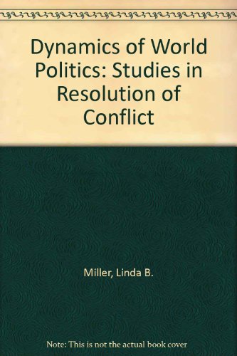 Book Dynamics of World Politics; Studies in the Resolution of Conflict free