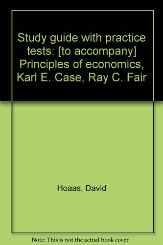 Book Study Guide With Practice Tests: [to Accompany] Principles Of Economics, Karl E. Case, Ray C. Fair free