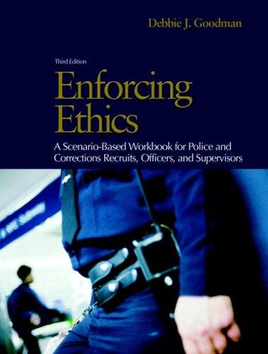 Book Enforcing Ethics: A Scenario-Based Workbook for Police and Corrections Recruits and Officers (3rd Edition) free